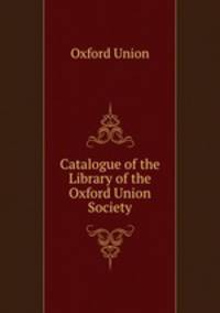 Catalogue of the Library of the Oxford Union Society