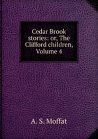 Cedar Brook stories: or, The Clifford children, Volume 4