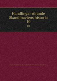Handlingar rrande Skandinaviens historia. 10
