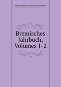 Bremisches Jahrbuch, Volumes 1-2