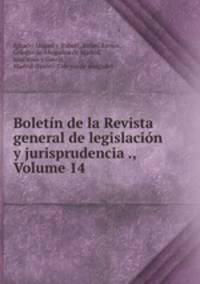 Boletin de la Revista general de legislacion y jurisprudencia ., Volume 14