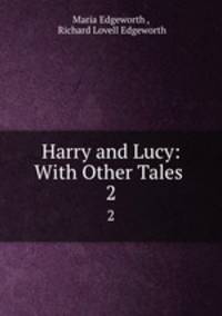 Harry and Lucy: With Other Tales .. 2