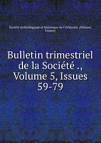Bulletin trimestriel de la Societe ., Volume 5, Issues 59-79