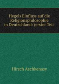 Hegels Einfluss auf die Religionsphilosophie in Deutschland: (erster Teil .