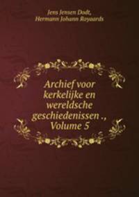 Archief voor kerkelijke en wereldsche geschiedenissen ., Volume 5