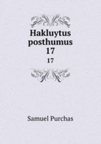 Hakluytus posthumus. 17