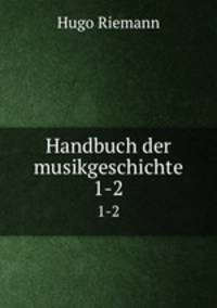 Handbuch der musikgeschichte. 1-2