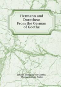 Hermann and Dorothea: From the German of Goethe