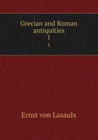 Grecian and Roman antiquities. 1