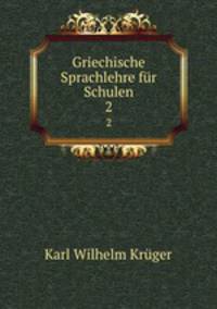 Griechische Sprachlehre fr Schulen. 2