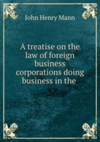 A treatise on the law of foreign business corporations doing business in the .