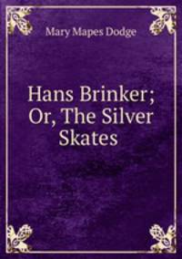 Hans Brinker; Or, The Silver Skates .