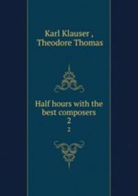 Half hours with the best composers. 2