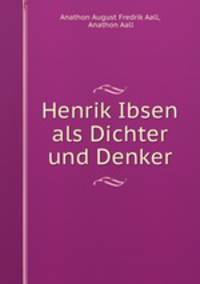 Henrik Ibsen als Dichter und Denker