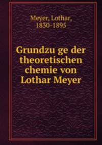 Grundzu?ge der theoretischen chemie von Lothar Meyer