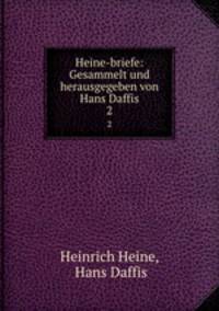 Heine-briefe: Gesammelt und herausgegeben von Hans Daffis. 2
