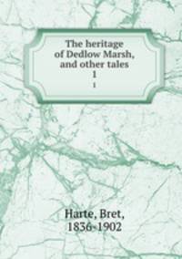The heritage of Dedlow Marsh, and other tales. 1
