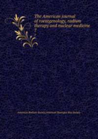 The American journal of roentgenology, radium therapy and nuclear medicine. 7