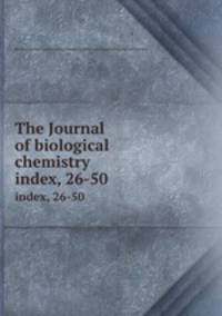 The Journal of biological chemistry. index, 26-50