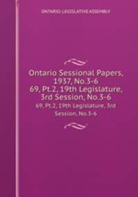 Ontario Sessional Papers, 1937, No.3-6. 69, Pt.2, 19th Legislature, 3rd Session, No.3-6