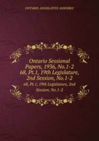 Ontario Sessional Papers, 1936, No.1-2. 68, Pt.1, 19th Legislature, 2nd Session, No.1-2