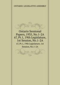 Ontario Sessional Papers, 1935, No.1-2A. 67, Pt.1, 19th Legislature, 1st Session, No.1-2A
