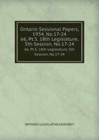 Ontario Sessional Papers, 1934, No.17-24. 66, Pt.5, 18th Legislature, 5th Session, No.17-24