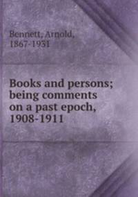 Books and persons; being comments on a past epoch, 1908-1911