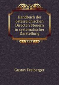 Handbuch der osterreichischen Directen Steuern in systematischer Darstellung