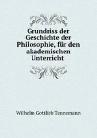 Grundriss der Geschichte der Philosophie, fur den akademischen Unterricht .