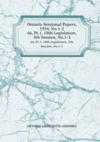 Ontario Sessional Papers, 1934, No.1-2. 66, Pt.1, 18th Legislature, 5th Session, No.1-2