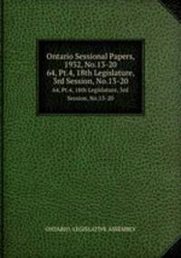 Ontario Sessional Papers, 1932, No.13-20. 64, Pt.4, 18th Legislature, 3rd Session, No.13-20