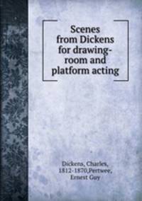 Scenes from Dickens for drawing-room and platform acting