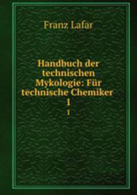 Handbuch der technischen Mykologie: Fr technische Chemiker .. 1