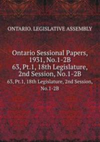 Ontario Sessional Papers, 1931, No.1-2B. 63, Pt.1, 18th Legislature, 2nd Session, No.1-2B