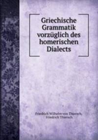Griechische Grammatik vorzuglich des homerischen Dialects