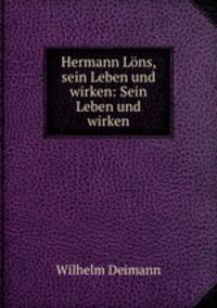 Hermann Lons, sein Leben und wirken: Sein Leben und wirken