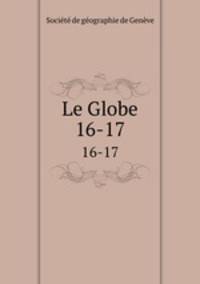 Le Globe. 16-17