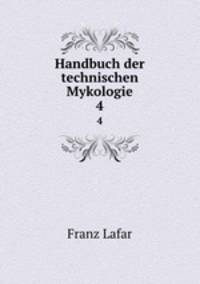 Handbuch der technischen Mykologie. 4