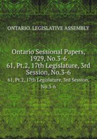 Ontario Sessional Papers, 1929, No.3-6. 61, Pt.2, 17th Legislature, 3rd Session, No.3-6