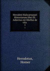 Herodoti Halicarnassei Historiarum libri IX: Adiectus est libellus de vita .. 1