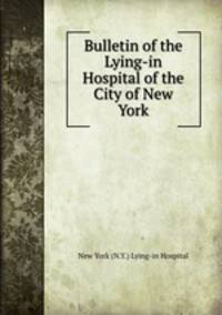 Bulletin of the Lying-in Hospital of the City of New York