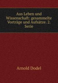 Aus Leben und Wissenschaft: gesammelte Vortrage und Aufsatze. 2. Serie