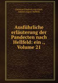 Ausfuhrliche erlauterung der Pandecten nach Hellfeld: ein ., Volume 21