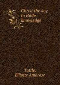 Christ the key to Bible knowledge