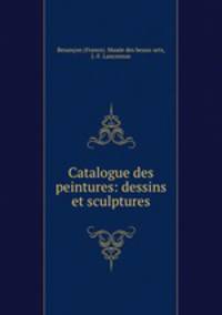 Catalogue des peintures: dessins et sculptures