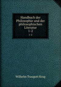 Handbuch der Philosophie und der philosophischen Literatur. 1-2