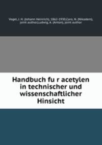 Handbuch fu?r acetylen in technischer und wissenschaftlicher Hinsicht