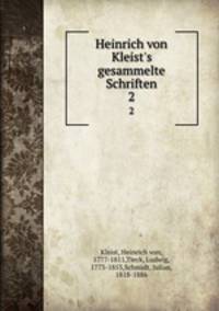 Heinrich von Kleist`s gesammelte Schriften. 2
