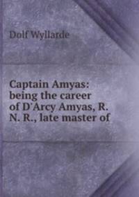 Captain Amyas: being the career of D
